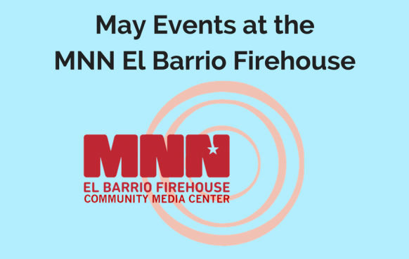 May Events at the MNN El Barrio Firehouse